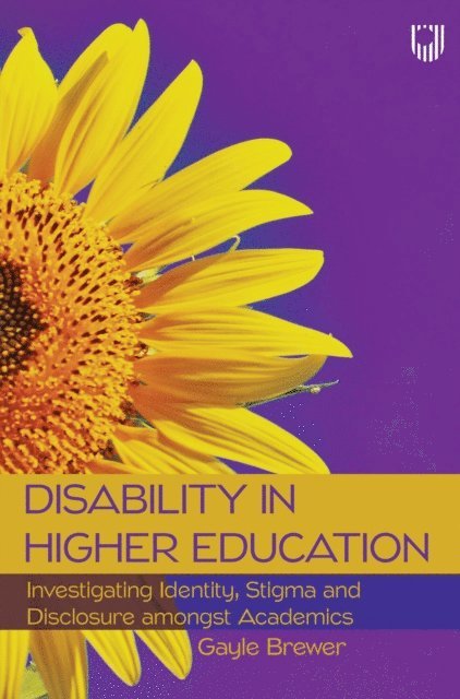 Gayle Brewer - Disability in Higher Education: Investigating Identity, Stigma and Disclosure amongst Academics, E-bok