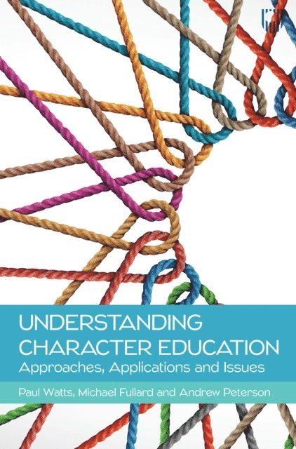 Andrew Peterson, Michael Fullard, Paul Watts - Understanding Character Education: Approaches, Applications and Issues, E-bok