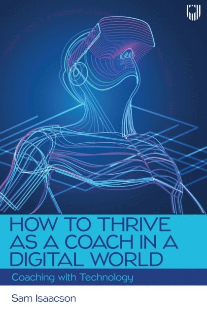 Sam Isaacson - How to Thrive as a Coach in a Digital World: Coaching with Technology, E-bok