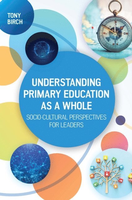 Tony Birch - Understanding Primary Education As a Whole: Socio-Cultural Perspectives for Leaders, E-bok