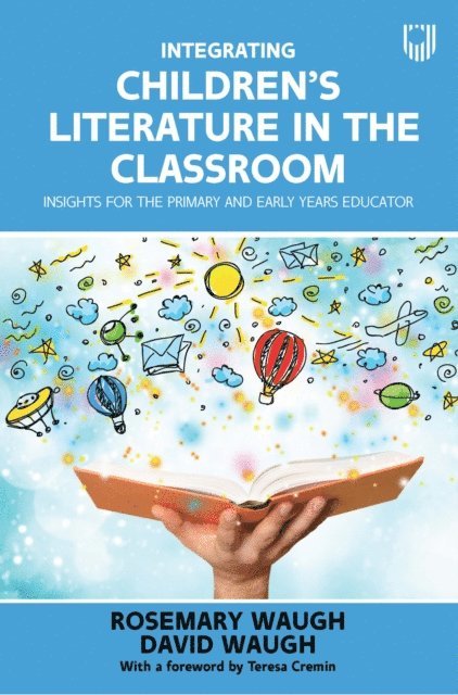 David Waugh, Rosemary Waugh - Integrating Children's Literature in the Classroom: Insights for the Primary and Early Years Educator, E-bok