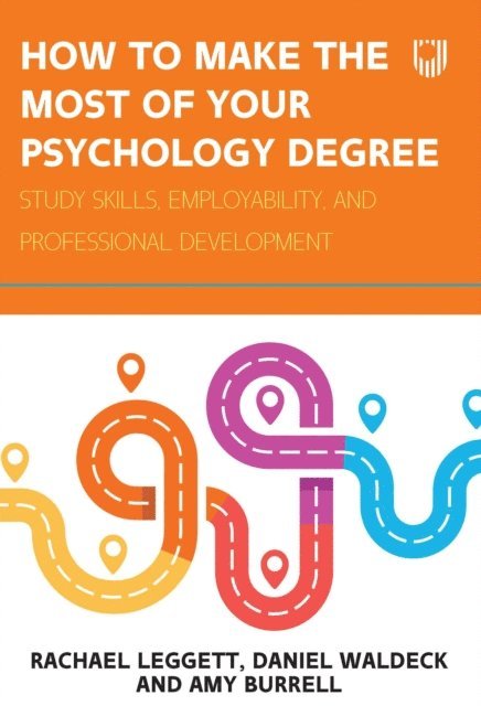 Amy Burrell, Daniel Waldeck, Rachael Leggett - How to Make the Most of Your Psychology Degree: Study Skills, Employability and Professional Development, E-bok