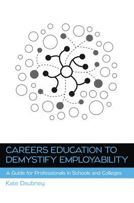 Kate Daubney - Careers Education to Demystify Employability: A Guide for Professionals in Schools and Colleges, Häftad. Tillgänglighet: Lägg i varukorg