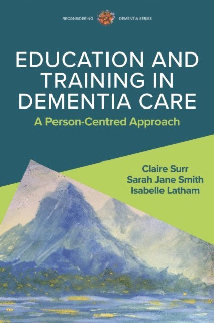 Sarah Jane Smith, Isabelle Latham, Claire Surr - Education and Training in Dementia Care: A Person-Centred Approach, E-bok