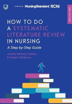 Josette Bettany-Saltikov, Robert McSherry - How to do a Systematic Literature Review in Nursing: A Step-by-Step Guide, 3/e, Häftad