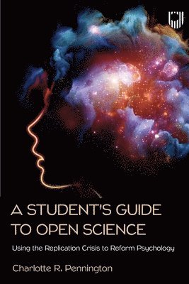 Charlotte Pennington - Student's Guide to Open Science: Using the Replication Crisis to Reform Psychology, Häftad