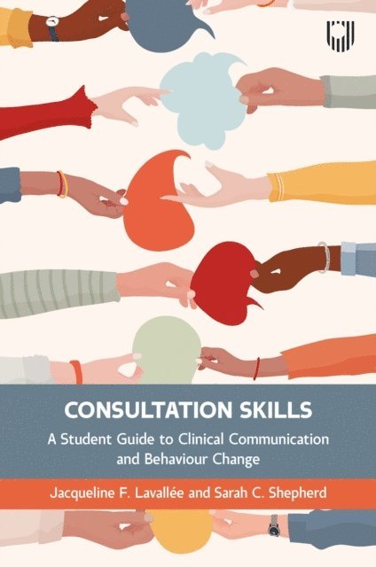 Sarah Shepherd, Jacqueline Lavallee - Consultation Skills: A Student Guide to Clinical Communication and Behaviour Change, E-bok