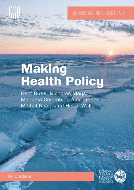 Helen Walls, Mishal Khan, Alec Fraser, Manuela Colombini, Nicholas Mays, Kent Buse - Making Health Policy, 3e, E-bok