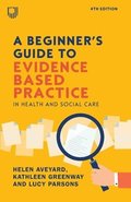 Beginner's Guide to Evidence-Based Practice in Health and Social Care 4e