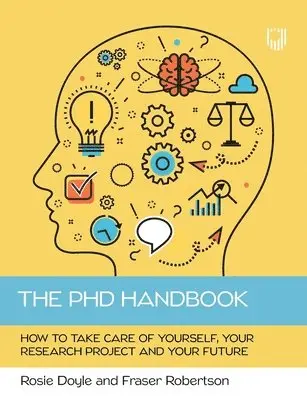 PhD Handbook: How to Take Care of Yourself, Your Research Project and Your Future