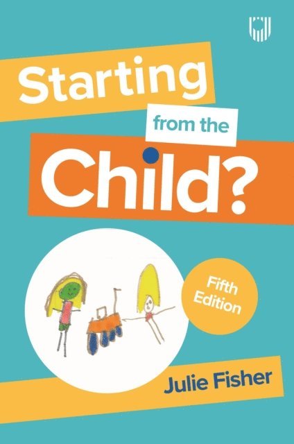 Julie Fisher - Starting from the Child? Teaching and Learning in the Foundation Stage, 5e, E-bok