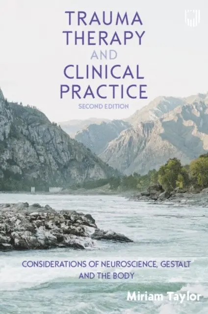 Trauma Therapy and Clinical Practice: Considerations of Neuroscience, Gestalt and the Body, 2nd Edition