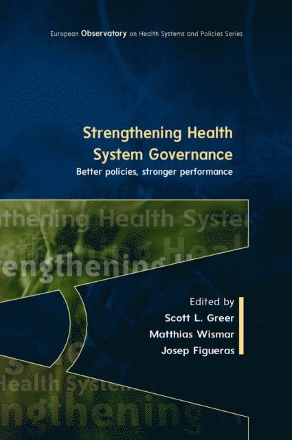 Josep Figueras, Matthias Wismar, Scott Greer - Strengthening Health System Governance: Better Policies, Stronger Performance, E-bok