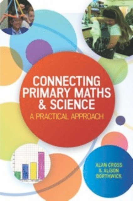 Alison Borthwick, Alan Cross - Connecting Primary Maths and Science: A Practical Approach, E-bok