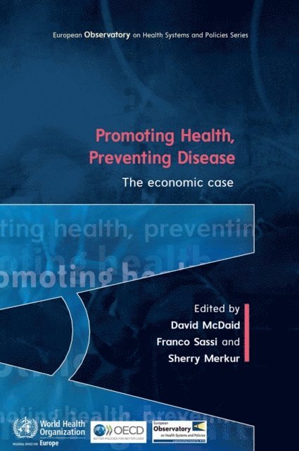 Sherry Merkur, Franco Sassi, David McDaid - Promoting Health, Preventing Disease: the Economic Case, E-bok
