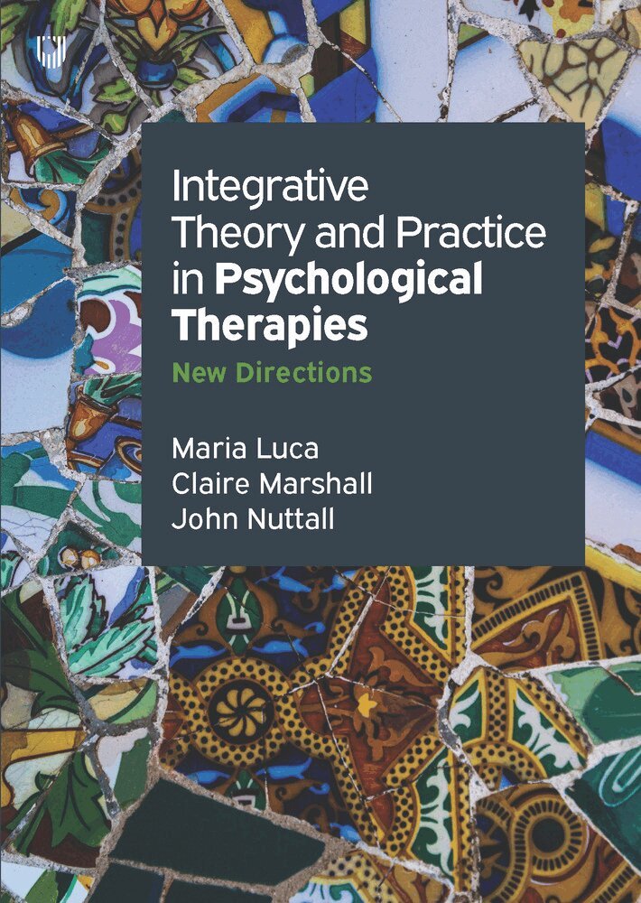 Maria Luca, Claire Marshall, John Nuttall - Integrative Theory And Practice In Psychological Therapies :New Directions, Häftad