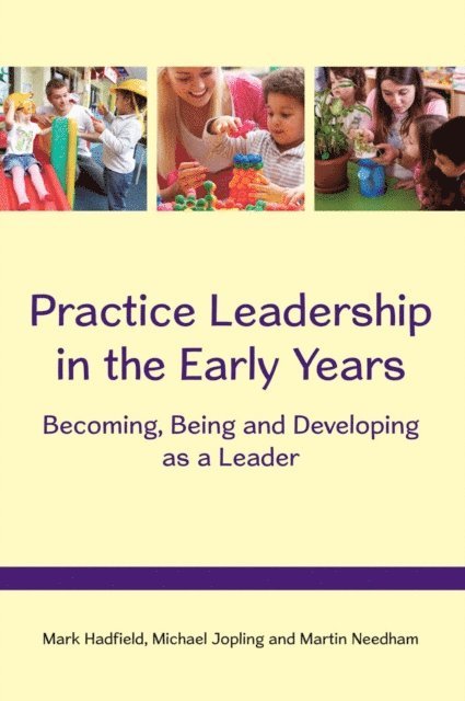 Martin Needham, Michael Jopling, Mark Hadfield - Practice Leadership in the Early Years: Becoming, Being and Developing As a Leader, E-bok