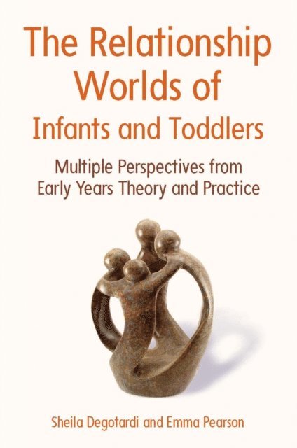 Emma Pearson, Sheila Degotardi - Relationship Worlds of Infants and Toddlers: Multiple Perspectives from Early Years Theory and Practice, E-bok