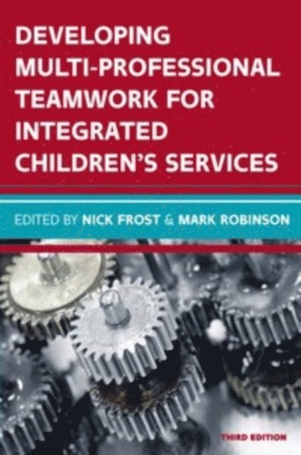 Mark Robinson, Nick Frost - Developing Multiprofessional Teamwork for Integrated Children's Services: Research, Policy, Practice, E-bok