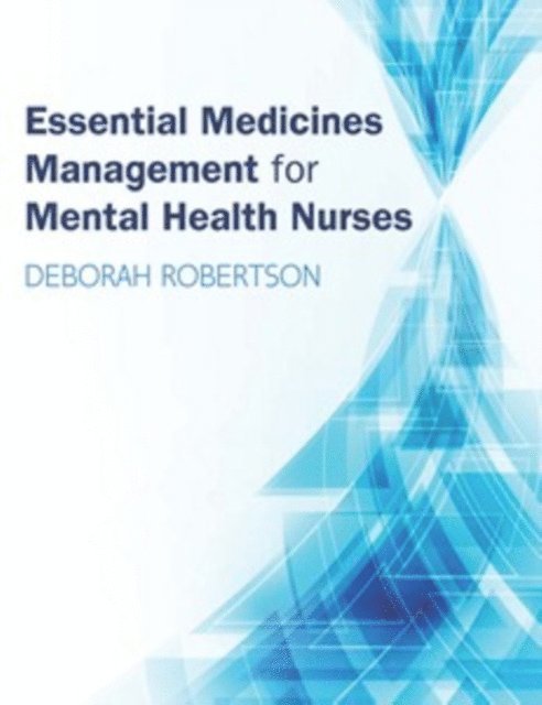 Deborah Robertson - Essential Medicines Management for Mental Health Nurses, E-bok