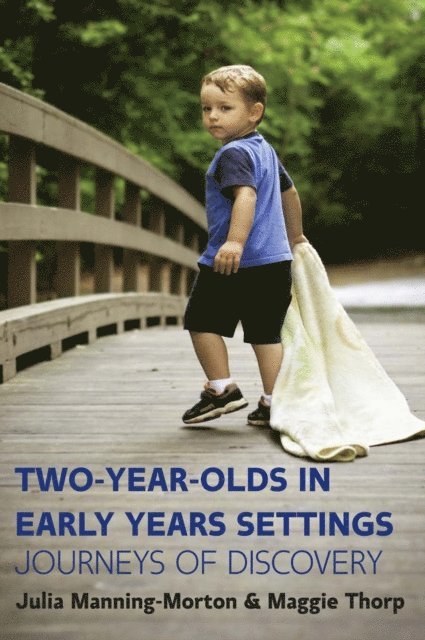Maggie Thorp, Julia Manning-Morton - Two-Year-Olds in Early Years Settings: Journeys of Discovery, E-bok