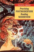 Practising Postmodernism/Reading Modernism