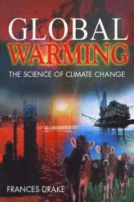 Frances Drake - Global Warming: The Science of Climate Change, Inbunden. Tillgänglighet: Tillfälligt slut
