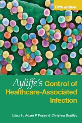 Adam Fraise, Christina Bradley - Ayliffe's Control of Healthcare-Associated Infection, Inbunden