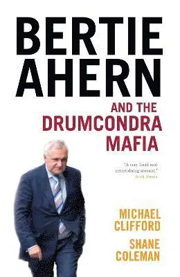 Shane Coleman, Michael Clifford - Bertie Ahern and the Drumcondra Mafia, Häftad. Tillgänglighet: Tillfälligt slut