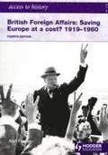 Access to History: British Foreign Affairs:  Saving Europe at a cost? 1919-1960 Fourth Edition