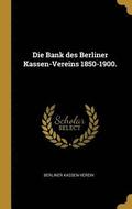 Die Bank Des Berliner Kassen-Vereins 1850-1900.