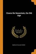 Cicero De Senectute, On Old Age