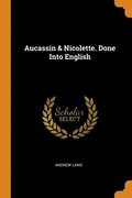 Aucassin &; Nicolette. Done Into English