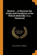 Memoir ... to Illustrate the Origin and Foundation of the Pollock Medal [By J.L.a. Simmons]