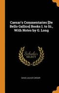 Caesar's Commentaries [De Bello Gallico] Books I. to Iii., With Notes by G. Long