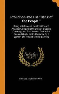 Proudhon and His Bank of the People,