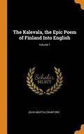 The Kalevala, the Epic Poem of Finland Into English; Volume 1