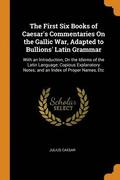 The First Six Books of Caesar's Commentaries On the Gallic War, Adapted to Bullions' Latin Grammar