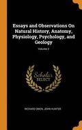 Essays and Observations On Natural History, Anatomy, Physiology, Psychology, and Geology; Volume 2