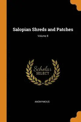 Anonymous - Salopian Shreds and Patches; Volume 8, Häftad. Tillgänglighet: Lägg i varukorg
