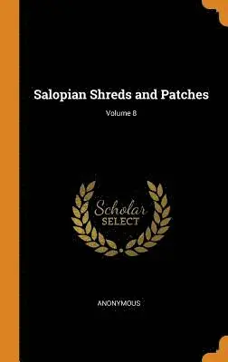Anonymous - Salopian Shreds and Patches; Volume 8, Inbunden. Tillgänglighet: Lägg i varukorg