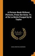 A Picture-Book Without Pictures, From the Germ. Tr. of De La Motte Fouque by M. Taylor