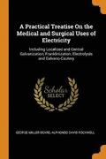 A Practical Treatise On the Medical and Surgical Uses of Electricity