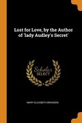 Lost for Love, by the Author of 'lady Audley's Secret'