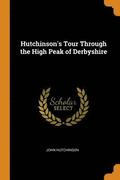 Hutchinson's Tour Through the High Peak of Derbyshire