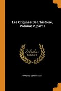 Les Origines De L'histoire, Volume 2, part 1