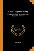 Art Of Coppersmithing: A Practical Treat
