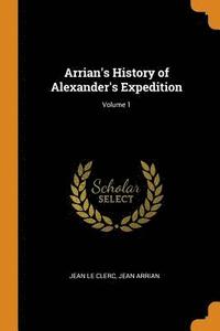 Arrian's History of Alexander's Expedition; Volume 1