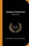 Catalogue Of Greek Coins: MacEdonia, Etc