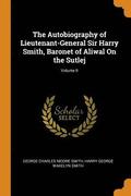 The Autobiography of Lieutenant-General Sir Harry Smith, Baronet of Aliwal On the Sutlej; Volume II
